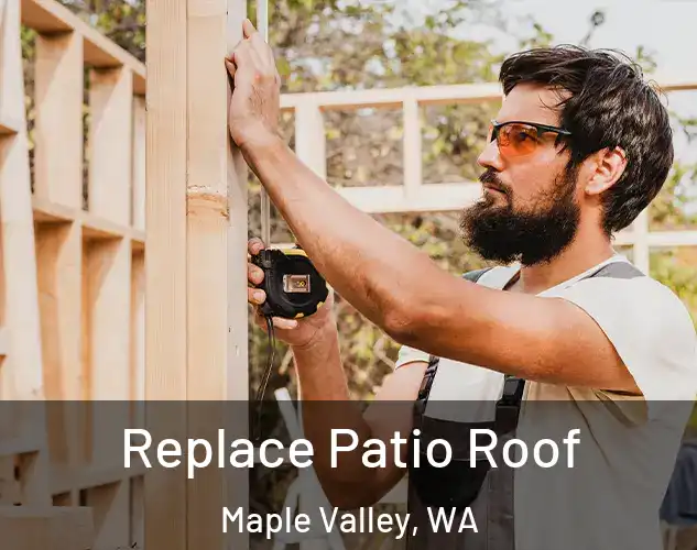  Replace Patio Roof Maple Valley, WA