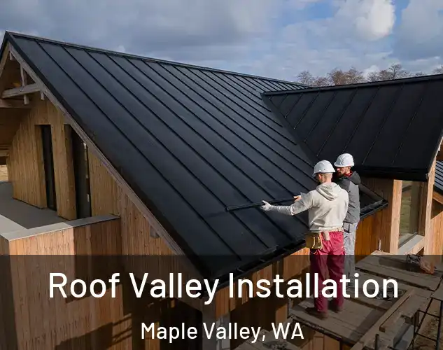  Roof Valley Installation Maple Valley, WA