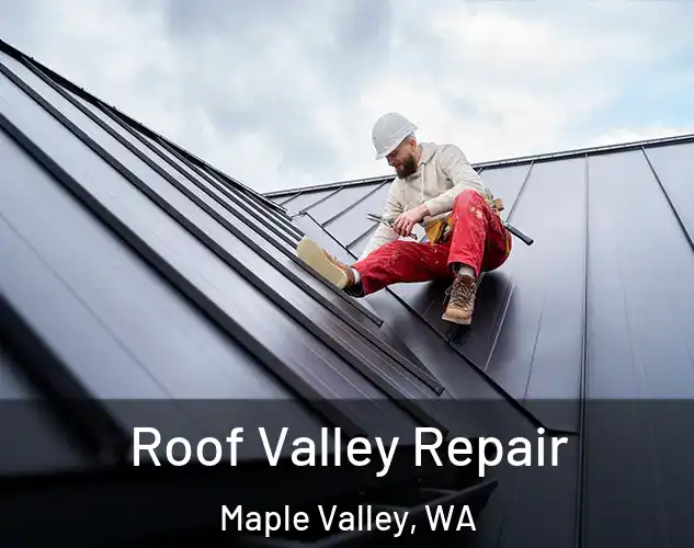  Roof Valley Repair Maple Valley, WA