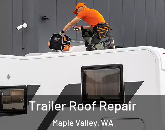  Trailer Roof Repair Maple Valley, WA